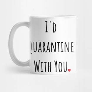 I'd Quarantine With You Mug